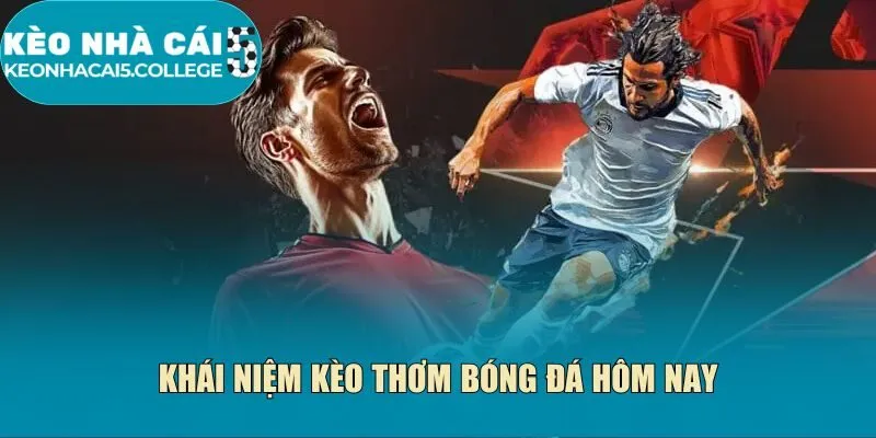 Khái niệm kèo thơm bóng đá hôm nay